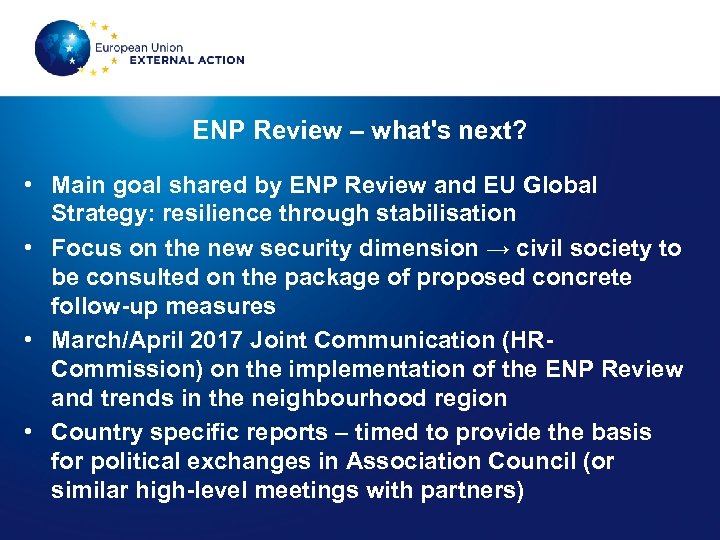 ENP Review – what's next? • Main goal shared by ENP Review and EU