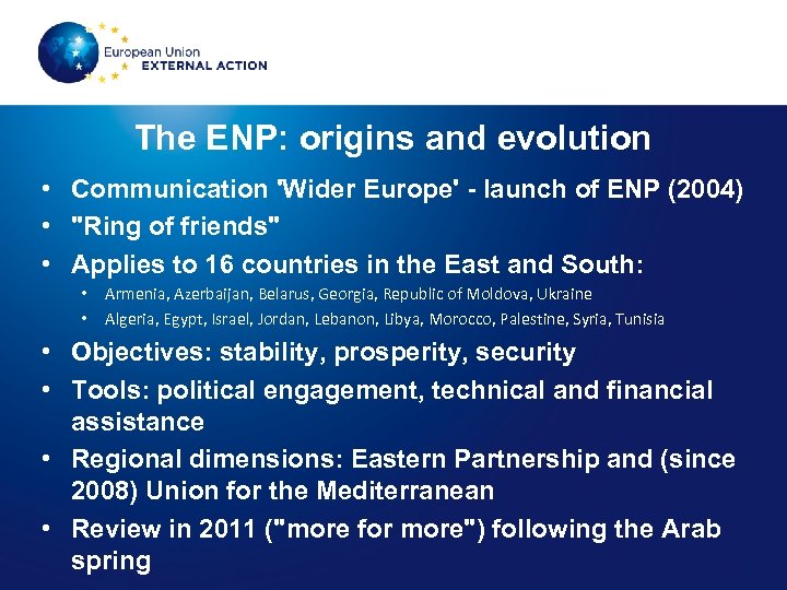 The ENP: origins and evolution • Communication 'Wider Europe' - launch of ENP (2004)