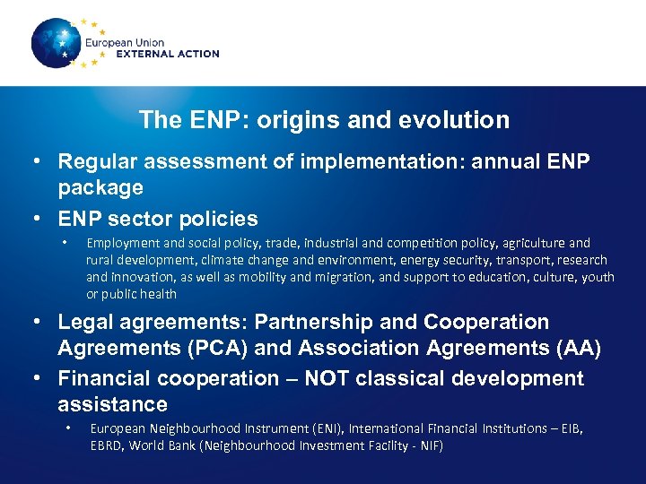 The ENP: origins and evolution • Regular assessment of implementation: annual ENP package •