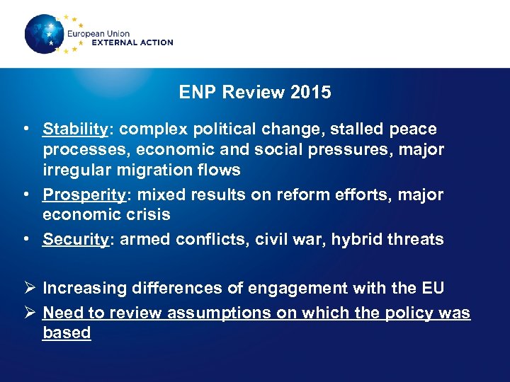 ENP Review 2015 • Stability: complex political change, stalled peace processes, economic and social