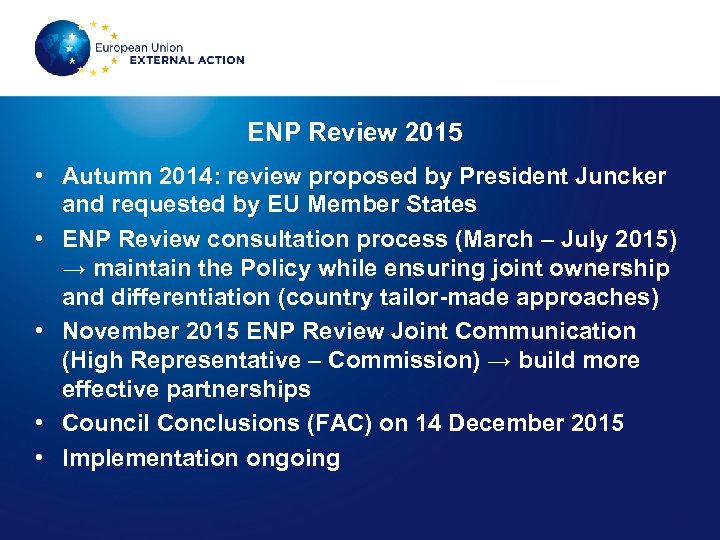 ENP Review 2015 • Autumn 2014: review proposed by President Juncker and requested by