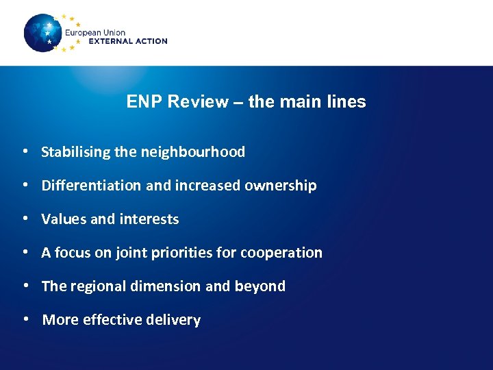 ENP Review – the main lines • Stabilising the neighbourhood • Differentiation and increased