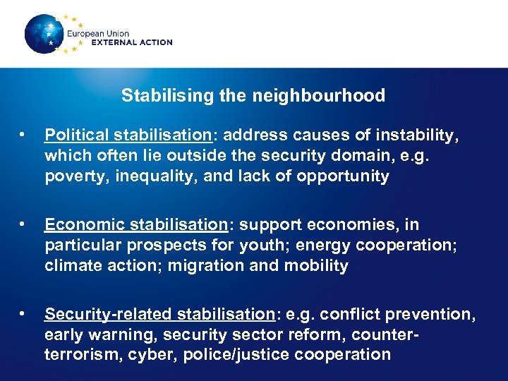 Stabilising the neighbourhood • Political stabilisation: address causes of instability, which often lie outside