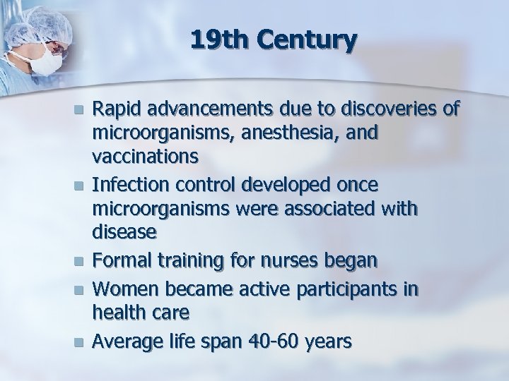 19 th Century n n n Rapid advancements due to discoveries of microorganisms, anesthesia,