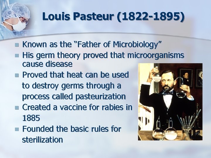 Louis Pasteur (1822 -1895) n n n Known as the “Father of Microbiology” His