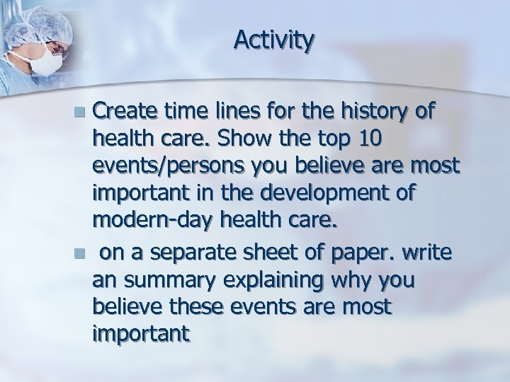 Activity Create time lines for the history of health care. Show the top 10