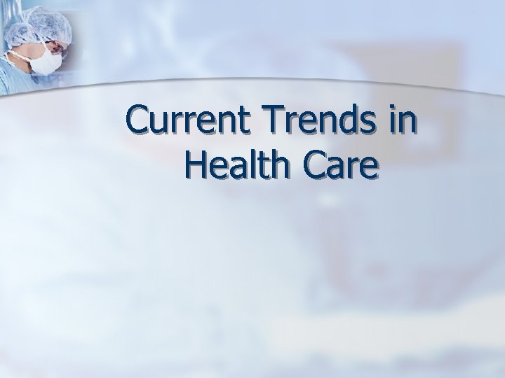 Current Trends in Health Care 