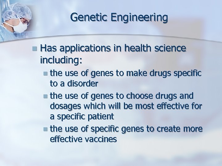Genetic Engineering n Has applications in health science including: n the use of genes