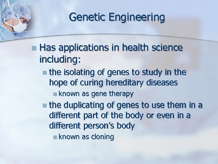 Genetic Engineering n Has applications in health science including: n the isolating of genes