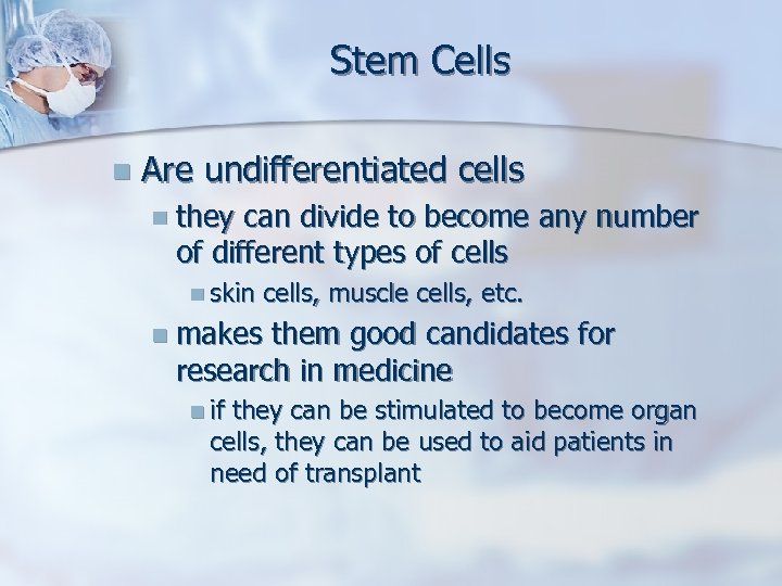 Stem Cells n Are undifferentiated cells n they can divide to become any number