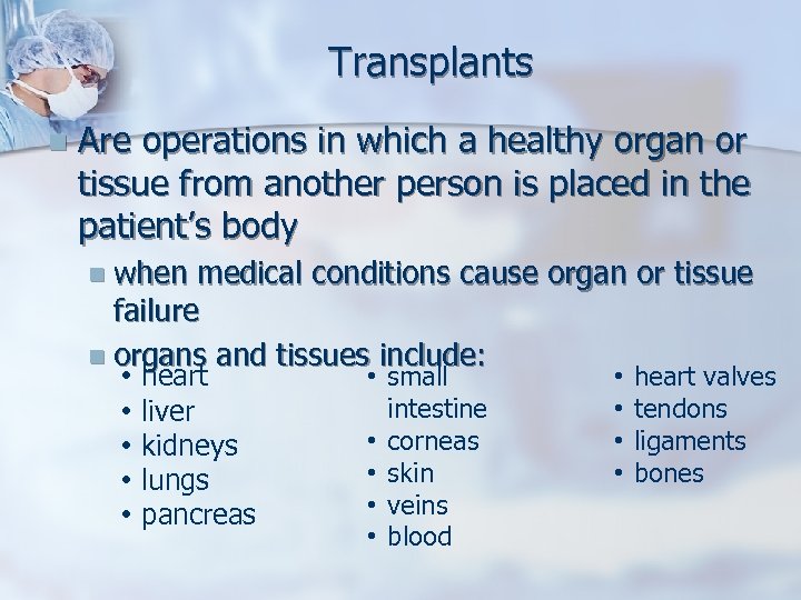 Transplants n Are operations in which a healthy organ or tissue from another person