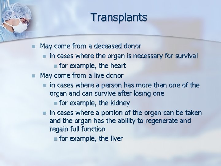 Transplants n n May come from a deceased donor n in cases where the
