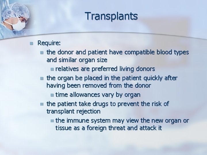 Transplants n Require: n the donor and patient have compatible blood types and similar