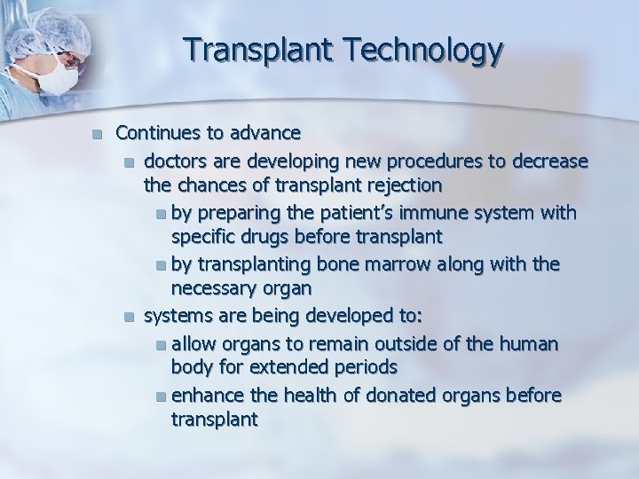 Transplant Technology n Continues to advance n doctors are developing new procedures to decrease