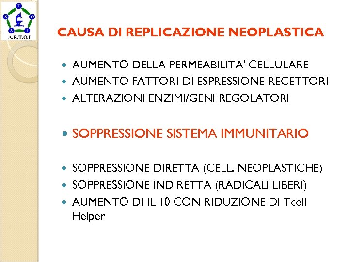 CAUSA DI REPLICAZIONE NEOPLASTICA AUMENTO DELLA PERMEABILITA’ CELLULARE AUMENTO FATTORI DI ESPRESSIONE RECETTORI ALTERAZIONI