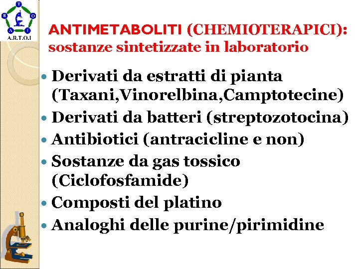 ANTIMETABOLITI (CHEMIOTERAPICI): sostanze sintetizzate in laboratorio Derivati da estratti di pianta (Taxani, Vinorelbina, Camptotecine)