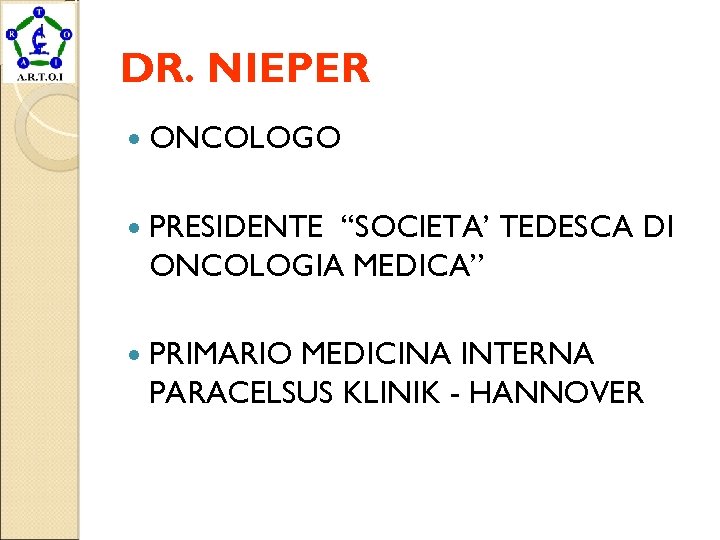 DR. NIEPER ONCOLOGO PRESIDENTE “SOCIETA’ TEDESCA DI ONCOLOGIA MEDICA” PRIMARIO MEDICINA INTERNA PARACELSUS KLINIK