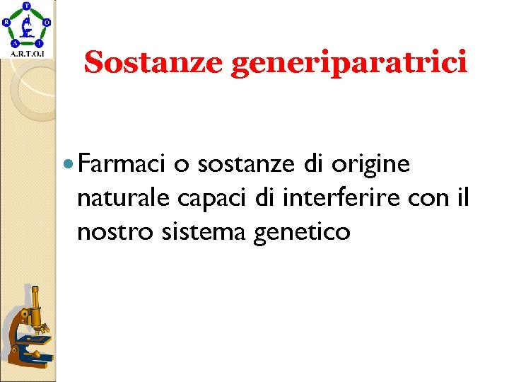 Sostanze generiparatrici Farmaci o sostanze di origine naturale capaci di interferire con il nostro