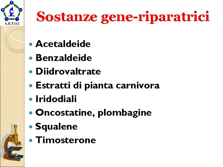 Sostanze gene-riparatrici Acetaldeide Benzaldeide Diidrovaltrate Estratti di pianta carnivora Iridodiali Oncostatine, plombagine Squalene Timosterone