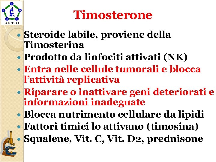 Timosterone Steroide labile, proviene della Timosterina Prodotto da linfociti attivati (NK) Entra nelle cellule