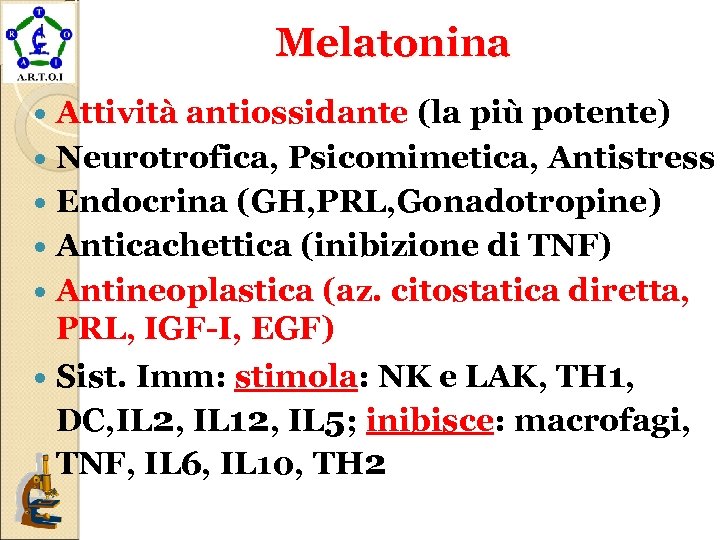 Melatonina Attività antiossidante (la più potente) Neurotrofica, Psicomimetica, Antistress Endocrina (GH, PRL, Gonadotropine) Anticachettica