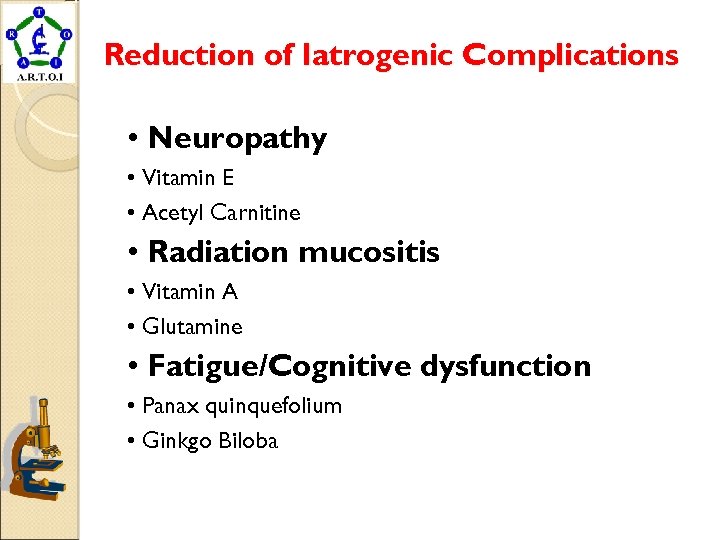 Reduction of Iatrogenic Complications • Neuropathy • Vitamin E • Acetyl Carnitine • Radiation