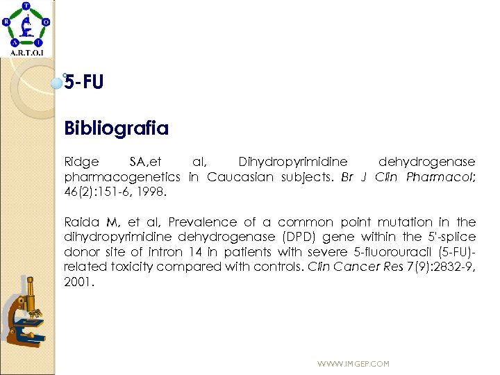 5 -FU Bibliografia Ridge SA, et al, Dihydropyrimidine dehydrogenase pharmacogenetics in Caucasian subjects. Br