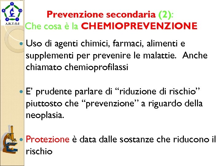 Prevenzione secondaria (2): Che cosa è la CHEMIOPREVENZIONE Uso di agenti chimici, farmaci, alimenti