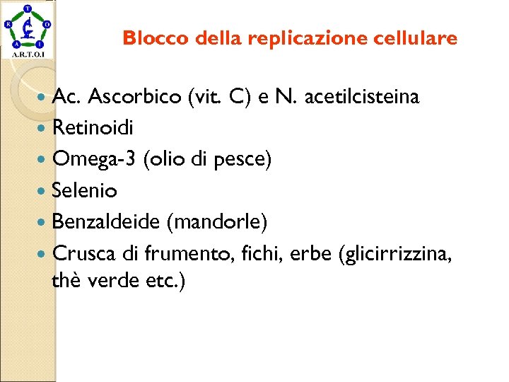 Blocco della replicazione cellulare Ac. Ascorbico (vit. C) e N. acetilcisteina Retinoidi Omega-3 (olio