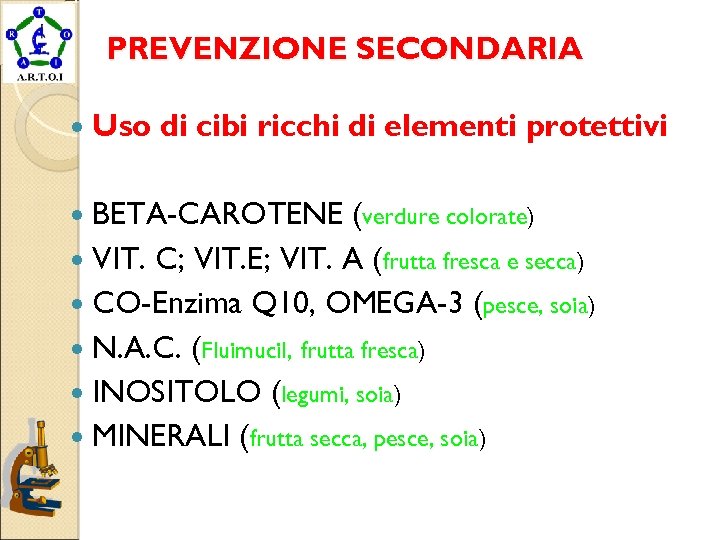 PREVENZIONE SECONDARIA Uso di cibi ricchi di elementi protettivi BETA-CAROTENE (verdure colorate) VIT. C;