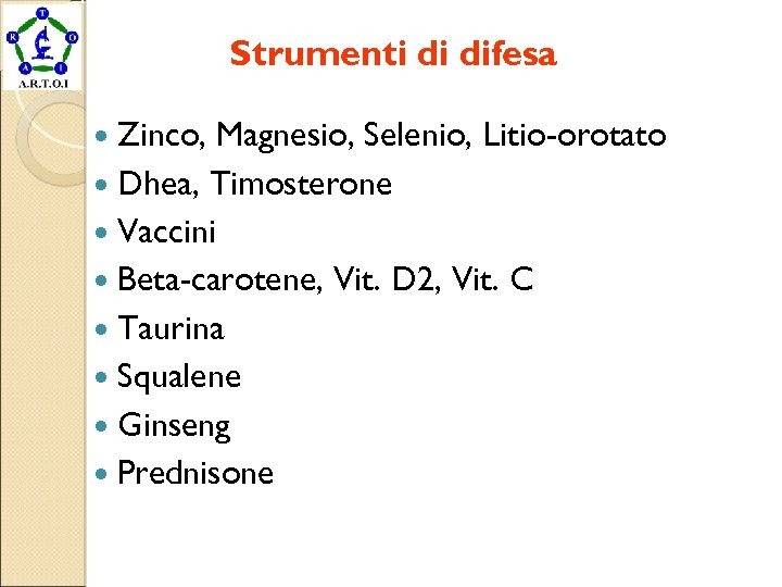 Strumenti di difesa Zinco, Magnesio, Selenio, Litio-orotato Dhea, Timosterone Vaccini Beta-carotene, Vit. D 2,