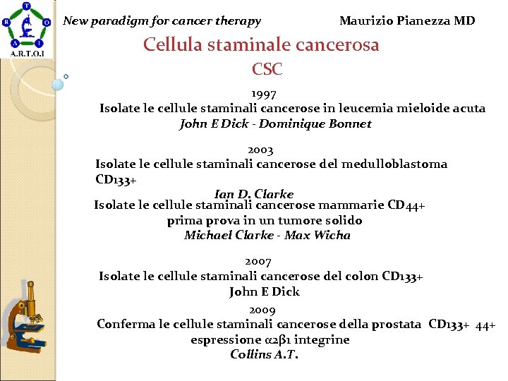 New paradigm for cancer therapy Maurizio Pianezza MD Cellula staminale cancerosa CSC 1997 Isolate