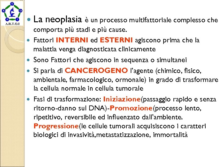  La neoplasia è un processo multifattoriale complesso che comporta più stadi e più