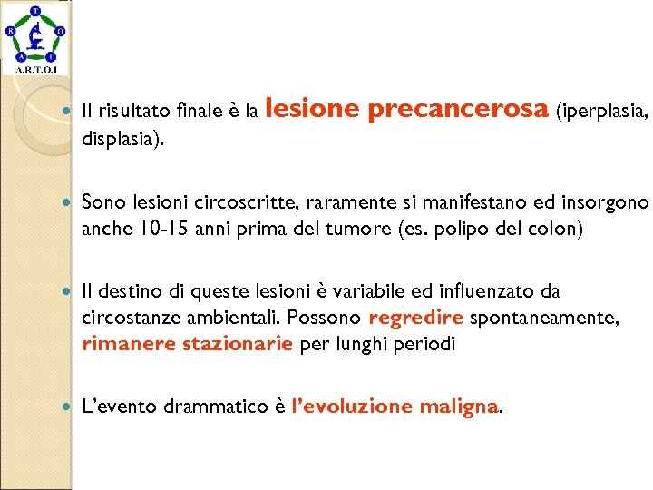  Il risultato finale è la lesione displasia). precancerosa (iperplasia, Sono lesioni circoscritte, raramente