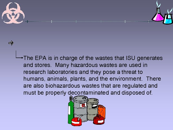 The EPA is in charge of the wastes that ISU generates and stores. Many
