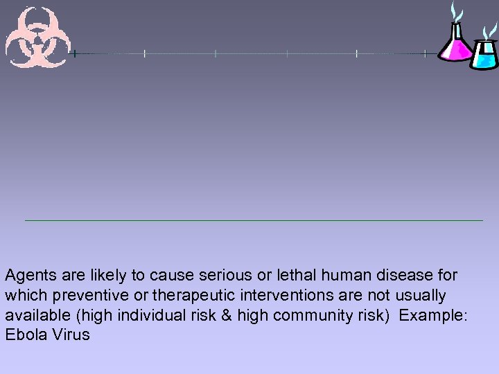 Agents are likely to cause serious or lethal human disease for which preventive or