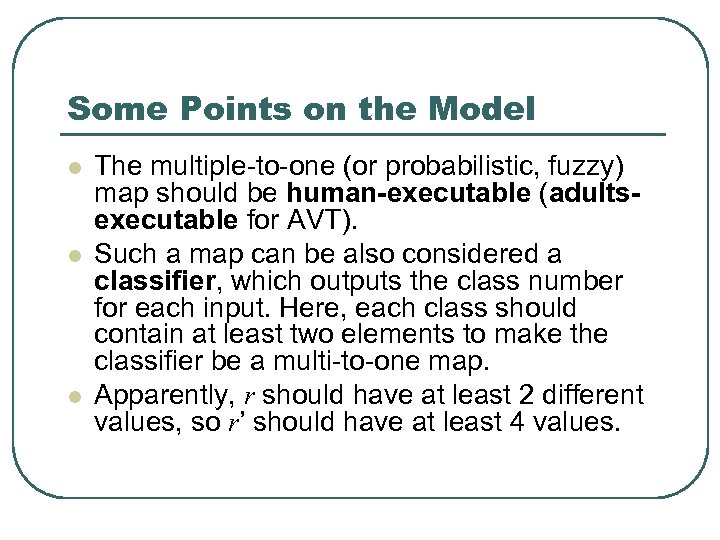 Some Points on the Model l The multiple-to-one (or probabilistic, fuzzy) map should be