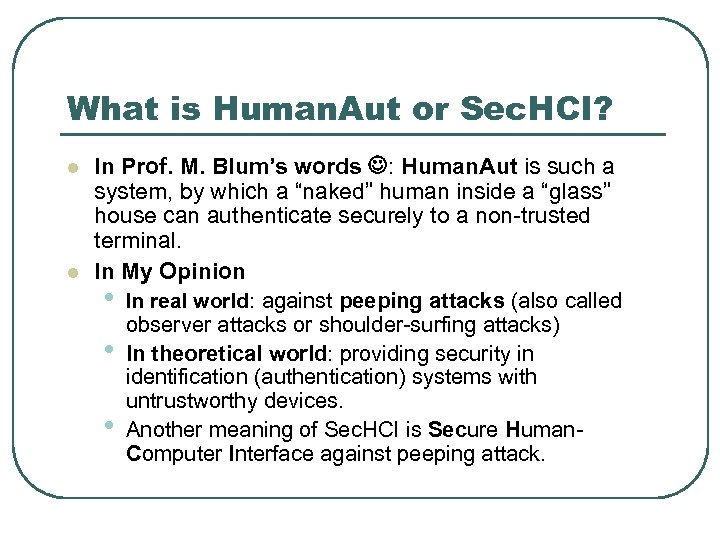 What is Human. Aut or Sec. HCI? l l In Prof. M. Blum’s words