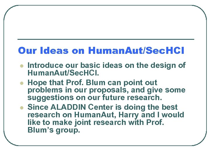 Our Ideas on Human. Aut/Sec. HCI l l l Introduce our basic ideas on