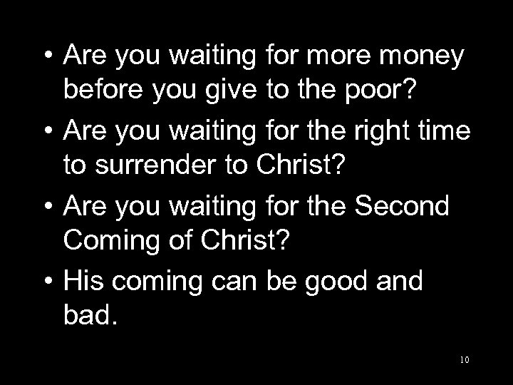  • Are you waiting for more money before you give to the poor?