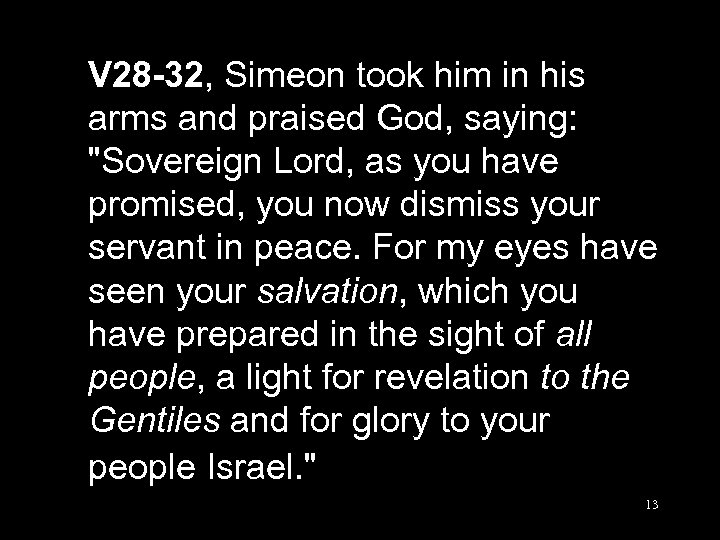 V 28 -32, Simeon took him in his arms and praised God, saying: 