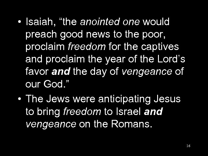  • Isaiah, “the anointed one would preach good news to the poor, proclaim