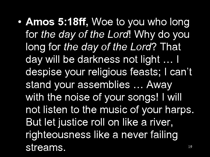  • Amos 5: 18 ff, Woe to you who long for the day