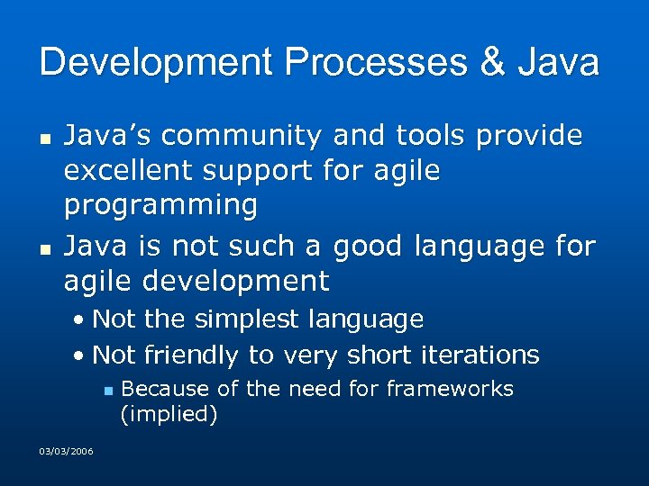 Development Processes & Java n n Java’s community and tools provide excellent support for