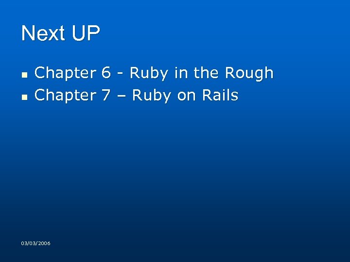 Next UP n n Chapter 6 - Ruby in the Rough Chapter 7 –