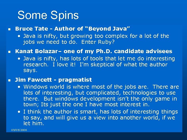 Some Spins n n n Bruce Tate - Author of “Beyond Java” • Java