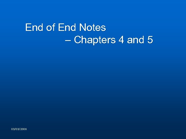 End of End Notes – Chapters 4 and 5 03/03/2006 