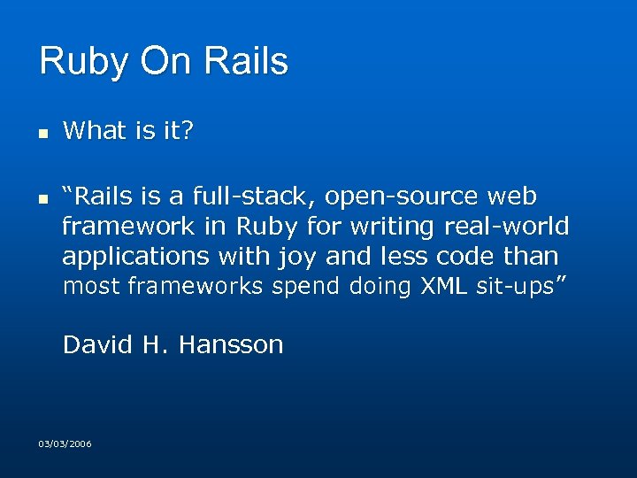 Ruby On Rails n n What is it? “Rails is a full-stack, open-source web