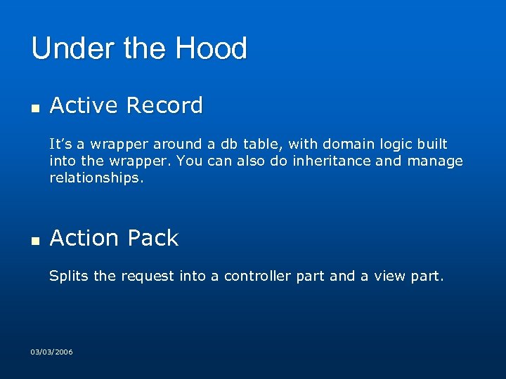 Under the Hood n Active Record It’s a wrapper around a db table, with