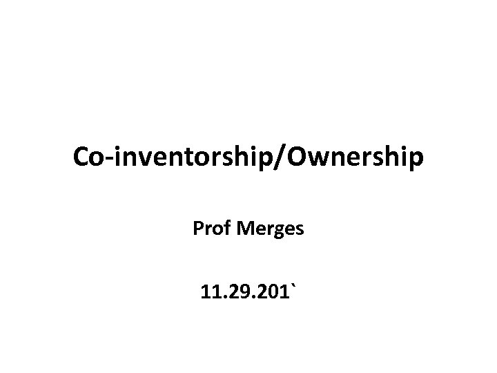 Co-inventorship/Ownership Prof Merges 11. 29. 201` 